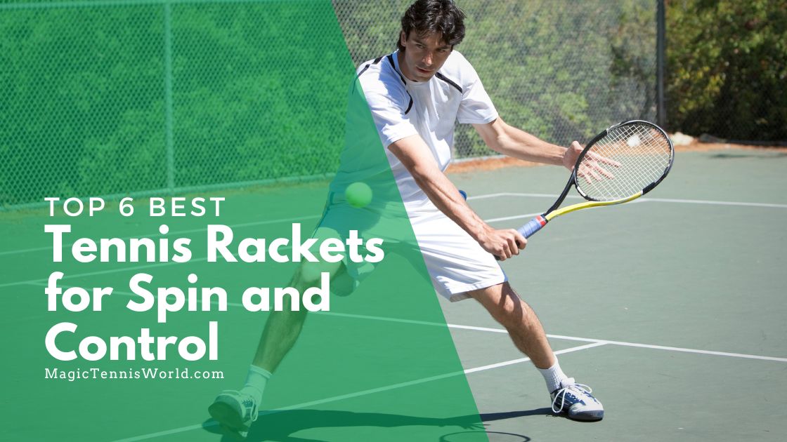 control your spin: top 6 best tennis rackets for spin and control