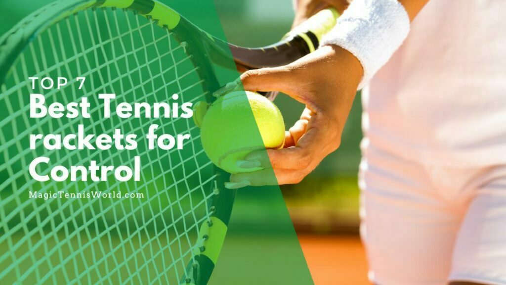 Stay In Control Top 7 Best Tennis Rackets For Control